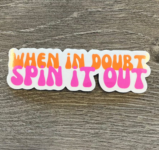 When In Doubt Spin It Out Sticker