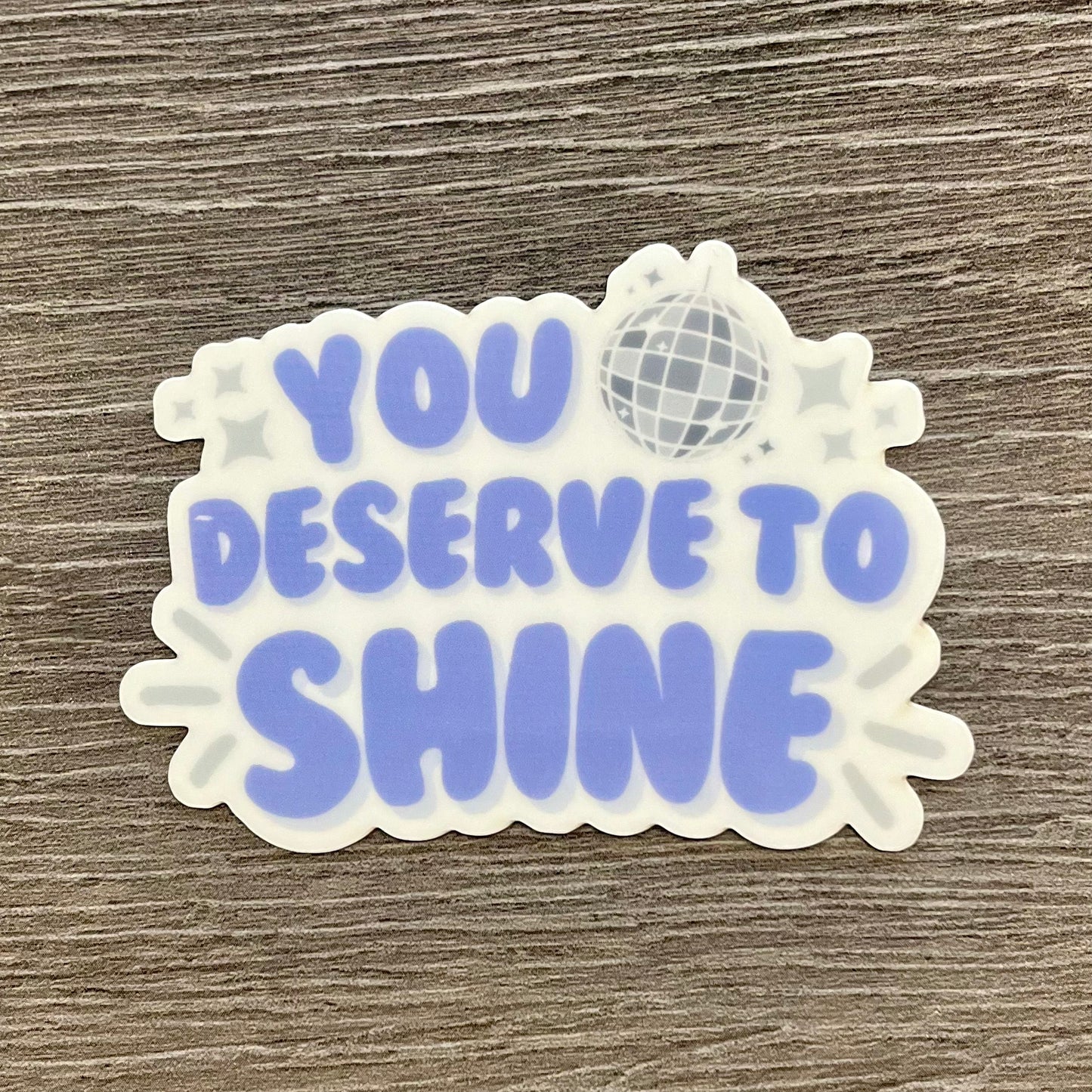 You Deserve To Shine Glow In The Dark Sticker